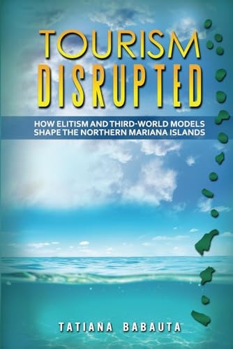 Tourism Disrupted How Elitism and Third-World Models Shape the Northern Mariana Islands