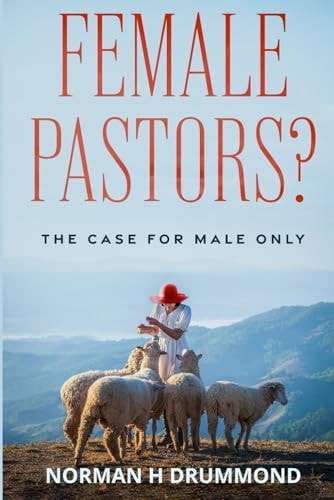 Female Pastors? The Case For Male Only
