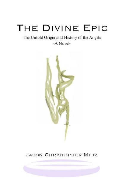 The Divine Epic: The Untold Origin and History of the Angels