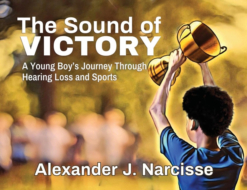 The Sound of Victory: A Young Boys Journey Through Hearing Loss and Sports