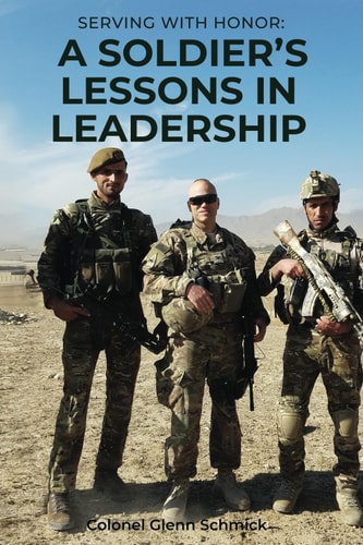 Serving with Honor A Soldier's Lessons in Leadership
