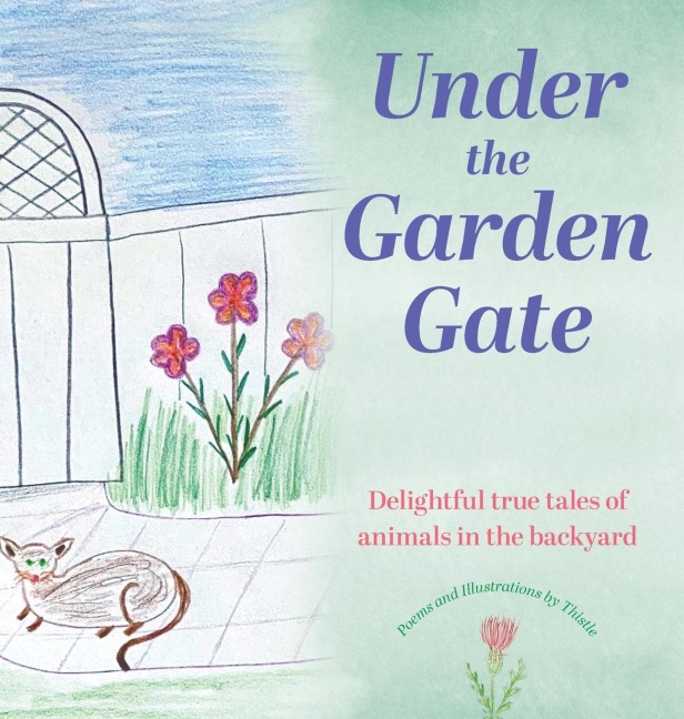 Under the Garden Gate: Delightful true tales of animals in the backyard
