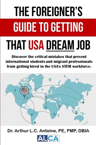 The Foreigner's Guide to Getting that USA Dream Job Discover the Critical Mistakes that Prevent International Students and Migrant Professionals from Getting Hired in the USA's STEM Workforce.