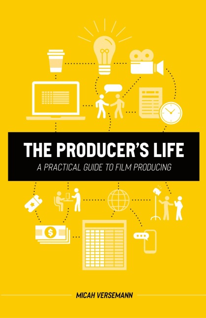 The Producer's Life A Practical Guide to Film Producing