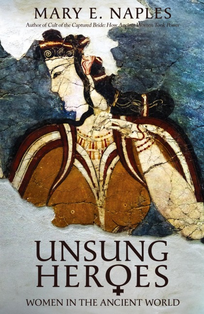 Unsung Heroes: Women in the Ancient World