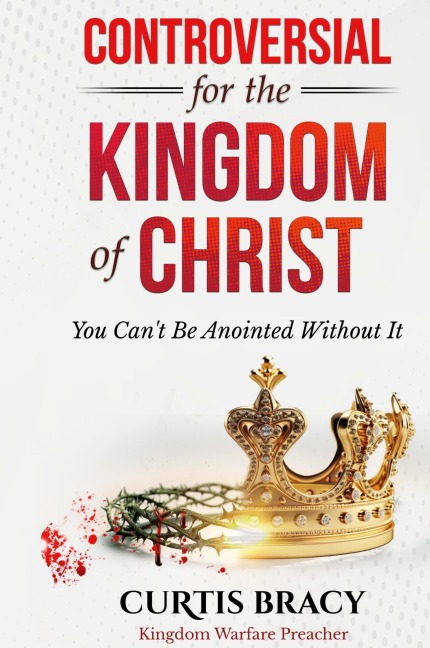 Controversial for the Kingdom of Christ: You Cant Be Anointed Without It