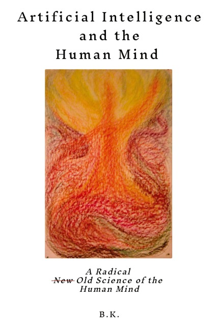 Artificial Intelligence and the Human Mind: A Radical New Old Science of the Human Mind