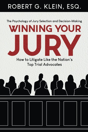 Winning Your Jury How to Litigate Like the Nation's Top Trial Advocates