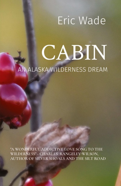 CABIN: AN ALASKA WILDERNESS DREAM