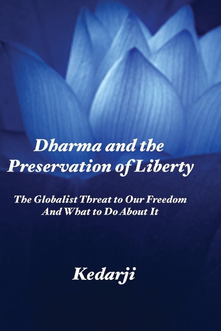 Dharma and the Preservation of Liberty: The Globalist Threat to Our Freedom And What to Do About It