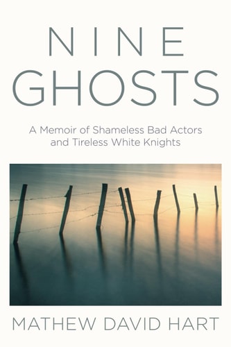 Nine Ghosts A Memoir of Shameless Bad Actors and Tireless White Knights