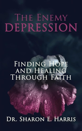The Enemy Depression Finding Hope and Healing Through Faith