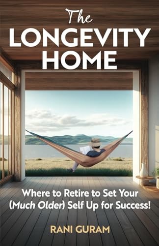 The Longevity Home Where to Retire to Set Your (Much Older) Self Up for Success