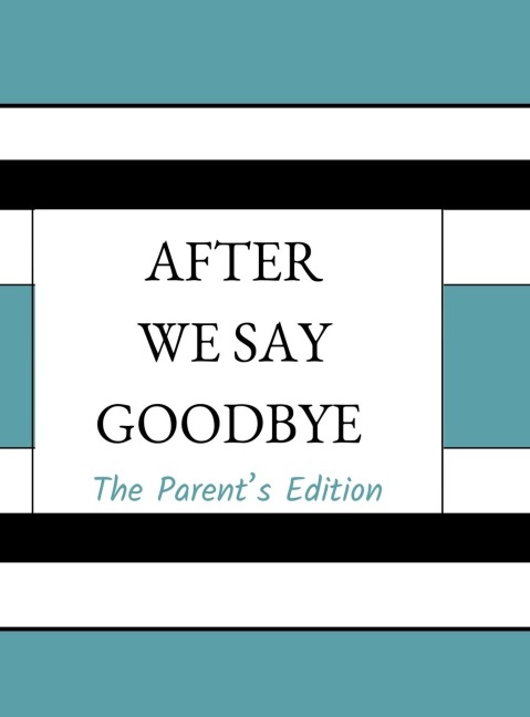 After We Say Goodbye- Parents Edition