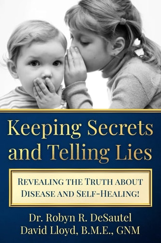 Keeping Secrets and Telling Lies? Revealing the Truth about Disease and Self-Healing!