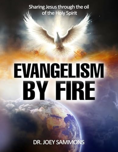 Evangelism by Fire Sharing Jesus Through the Oil of the Holy Spirit