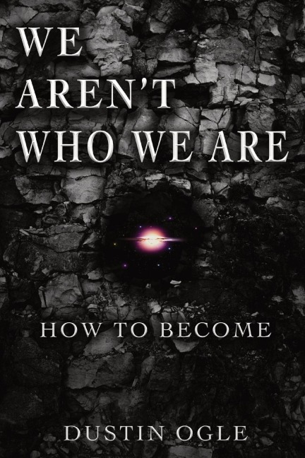 WE ARENT WHO WE ARE: How to Become