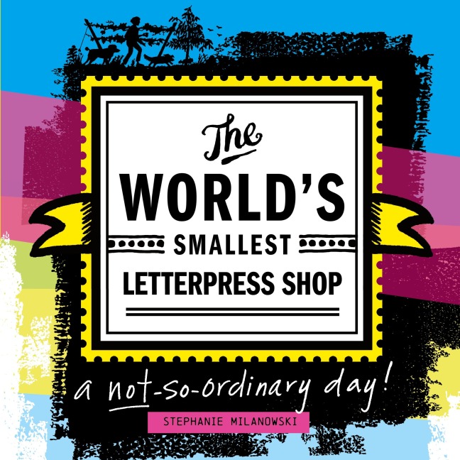 The Worlds Smallest Letterpress Shop: a not-so-ordinary day!