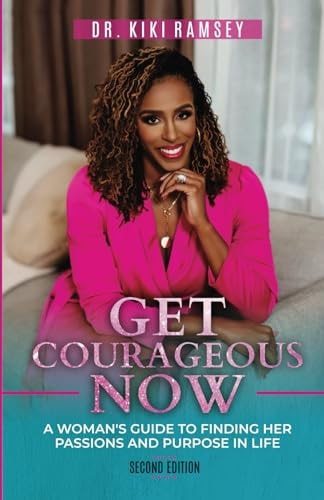 Get Courageous Now A Woman's Guide To Finding Her Passions and Purpose In Life
