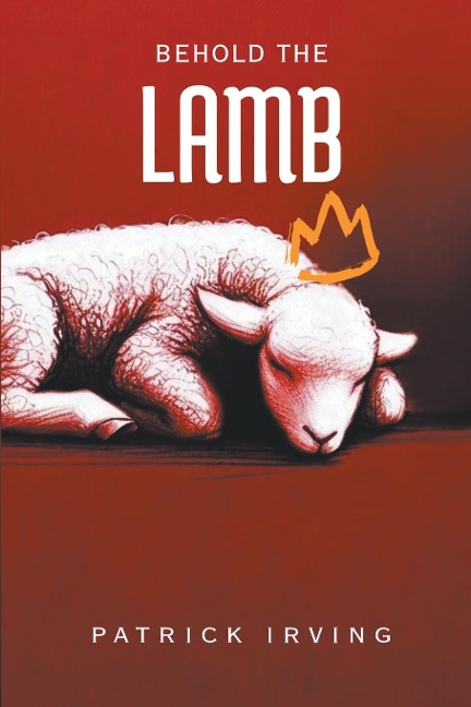 Behold the Lamb: A Treatise on the Character of God