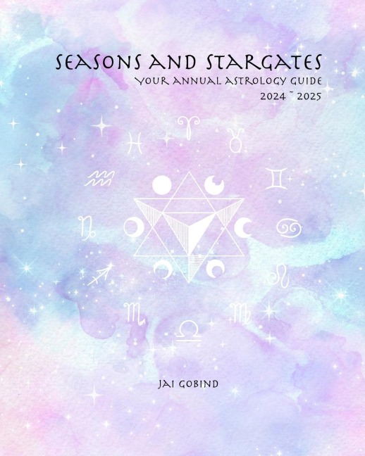 Seasons and Stargates: Your Annual Astrology Guide 2024 ~ 2025