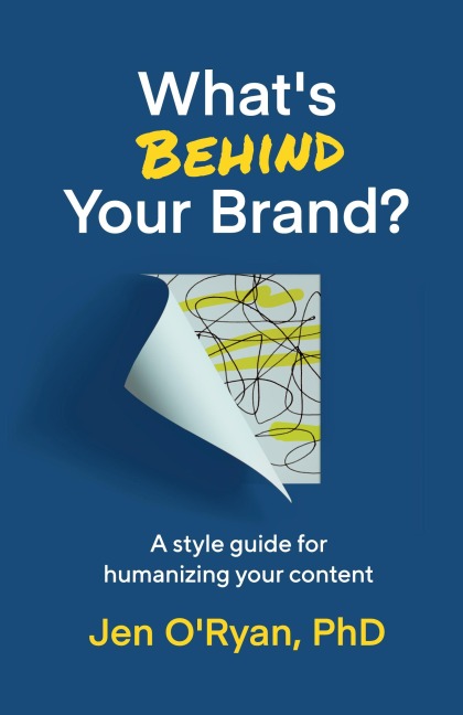 Whats Behind Your Brand?: A Style Guide for Humanizing Your Content