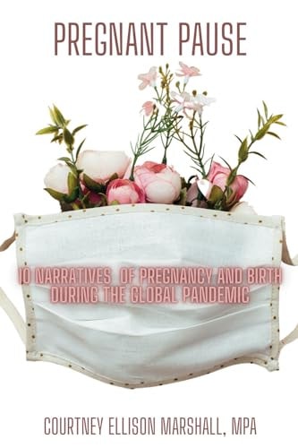Pregnant Pause: 10 Narratives of Pregnancy and Birth during the Global Pandemic