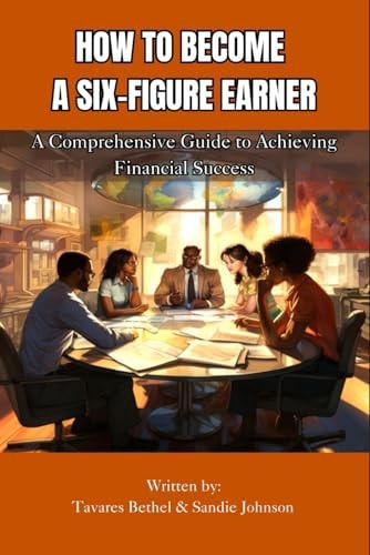 How To Become A Six-Figure Earner A Comprehensive Guide to Achieving Financial Success