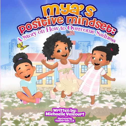 Mya's Positive Mindset A Story of how to Overcome Sadness.