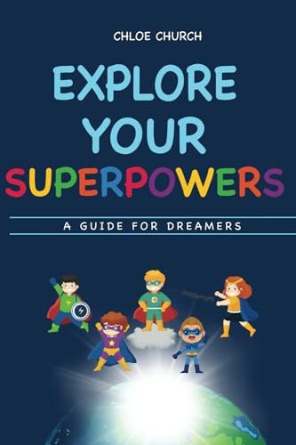 Explore Your Superpowers A Guide for Dreamers
