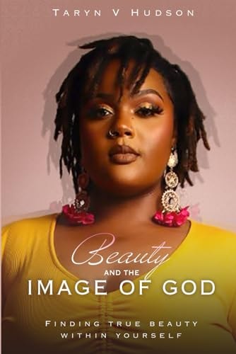 Beauty and the Image of God Finding True Beauty Within Yourself