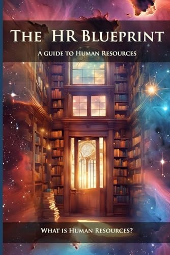 The HR Blueprint A Guide To Human Resources: What is Human Resources?