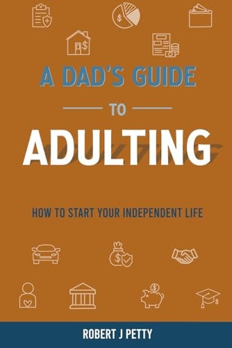 A Dad's Guide to Adulting How to Start Your Independent Life