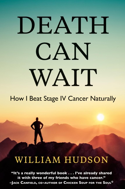Death Can Wait: How I Beat Stage IV Cancer Naturally