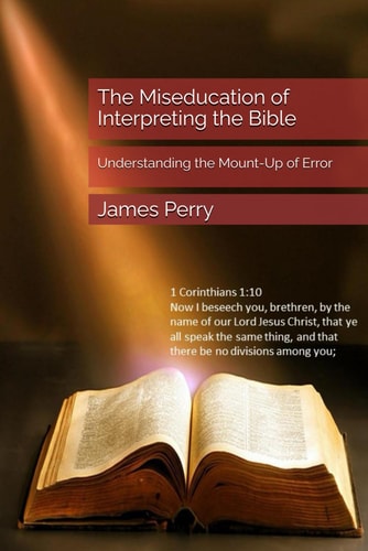 The Miseducation of Interpreting the Bible Understanding the Mount-Up of Error
