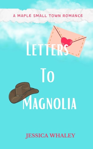 Letters To Magnolia A Maple Small Town Romance