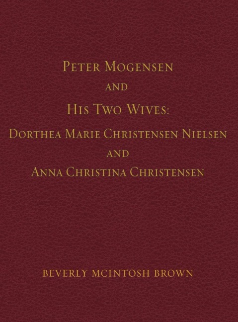 Peter Mogensen and His Two Wives: Dorthea Marie Christensen Nielsen and Anna Christina Christensen