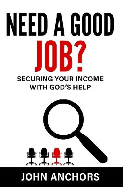 Need a Good Job? Securing Your Income with Gods Help
