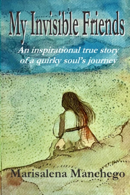 My Invisible Friends: An Inspirational True Story of a Quirky Souls Journey
