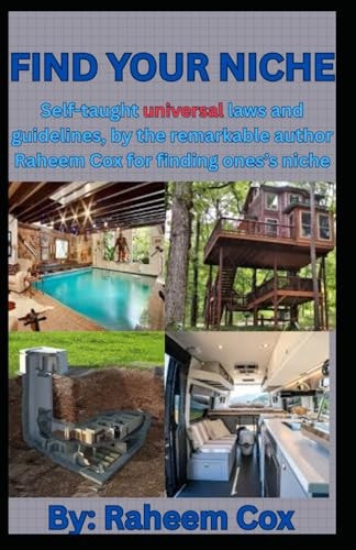 Find Your Niche Self-taught Universal Laws and Guidelines, by the Remarkable Author Raheem Cox for Finding One's Niche