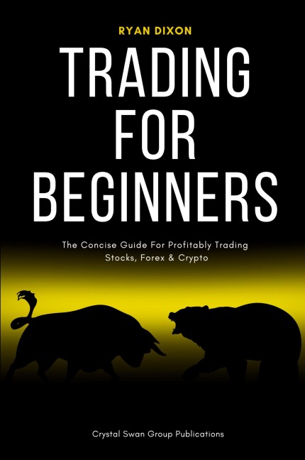 Trading For Beginners: The Concise Guide For Profitably Trading  Stocks, Forex & Crypto