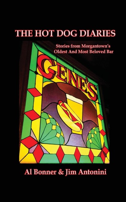 The Hot Dog Diaries: Stories from Morgantowns Oldest and Most Beloved Neighborhood Bar