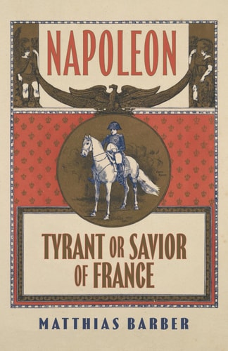 Napoleon Tyrant Or Savior of France