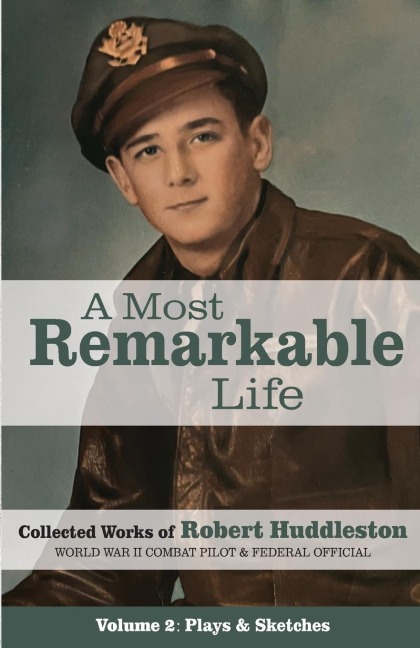 A Most Remarkable Life: The Collected Works of Robert Huddleston, Volume 2