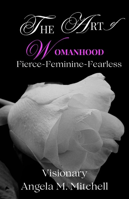 THE ART OF WOMANHOOD: Fierce, Feminine, Fearless