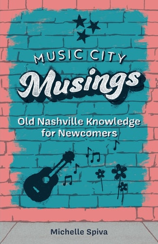 Music City Musings Old Nashville Knowledge for Newcomers