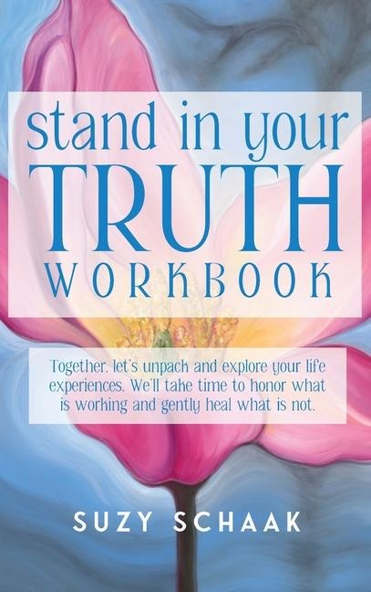 Stand In Your Truth Workbook: Seven Sacred Truths to Living a Divinely Guided Life