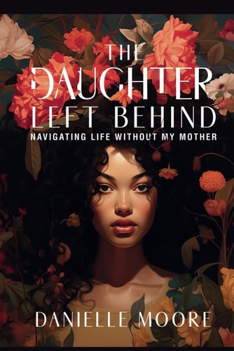 The Daughter Left Behind: Navigating Life Without My Mother