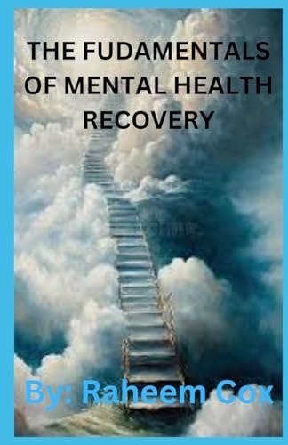 THE FUNDAMENTALS OF MENTAL HEALTH RECOVERY