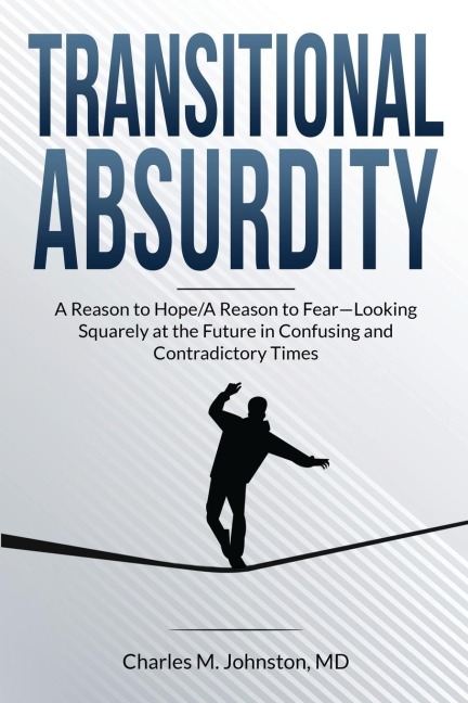 Transitional Absurdity: A Reason for Hope / A Reason to Fear-Looking Squarely at the Future in Confusing and Contradictory Times